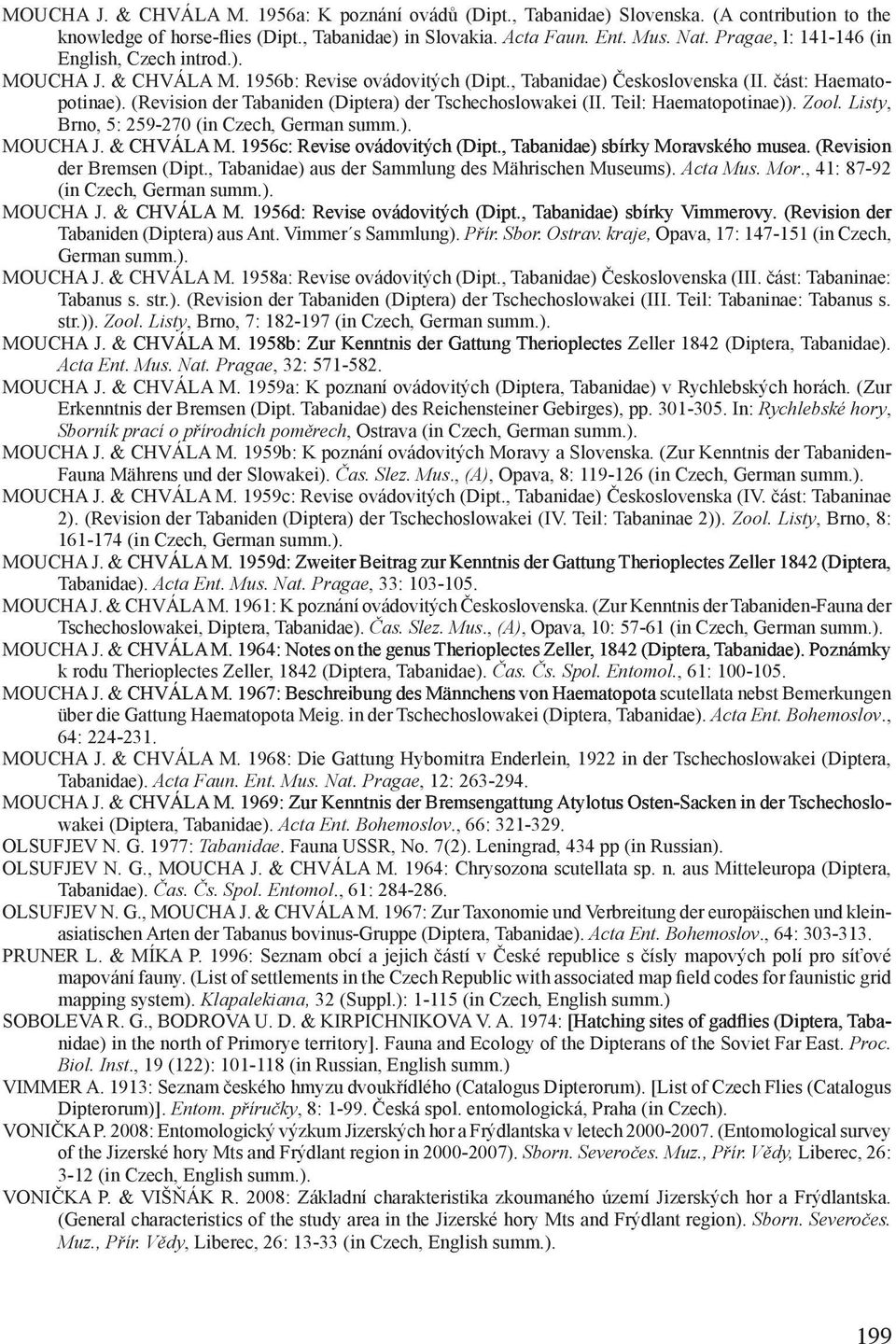 (Revision der Tabaniden (Diptera) der Tschechoslowakei (II. Teil: Haematopotinae)). Zool. Listy, Brno, 5: 259-270 (in Czech, German summ.). MOUCHA J. & CHVÁLA M. 1956c: Revise ovádovitých (Dipt.