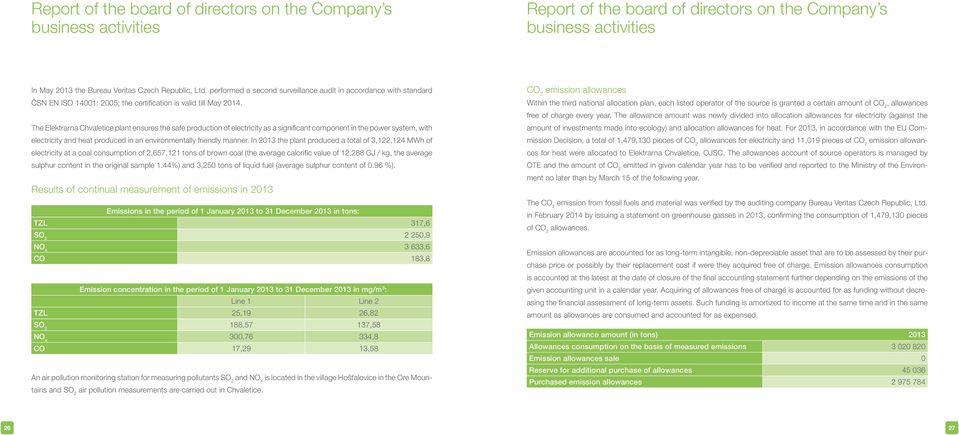 The Elektrarna Chvaletice plant ensures the safe production of electricity as a signifi cant component in the power system, with electricity and heat produced in an environmentally friendly manner.