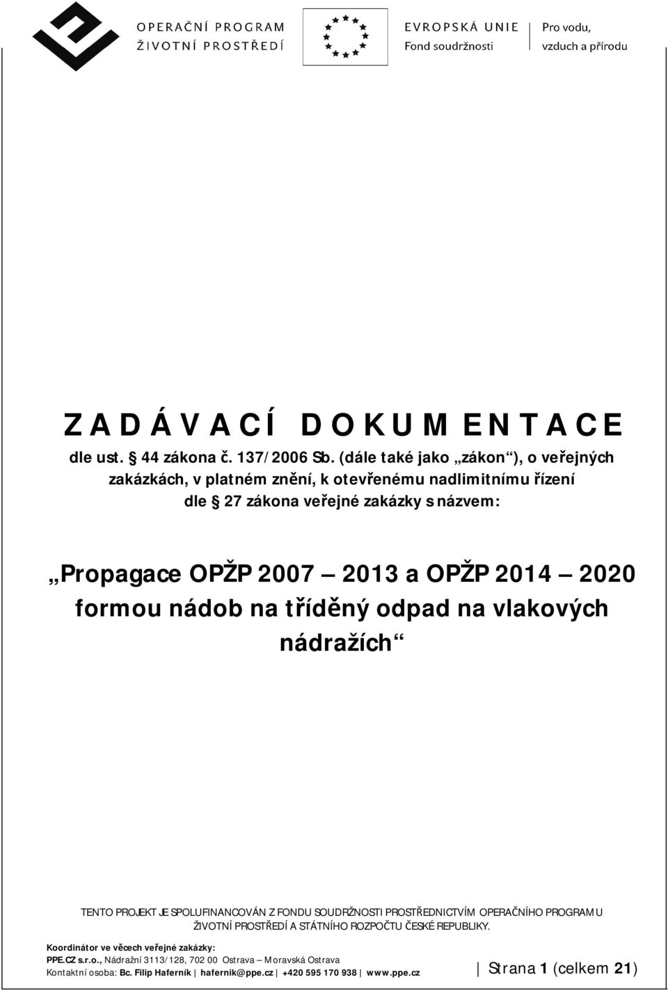 27 zákona veřejné zakázky s názvem: Propagace OPŽP 2007 2013 a OPŽP 2014 2020 formou nádob na tříděný