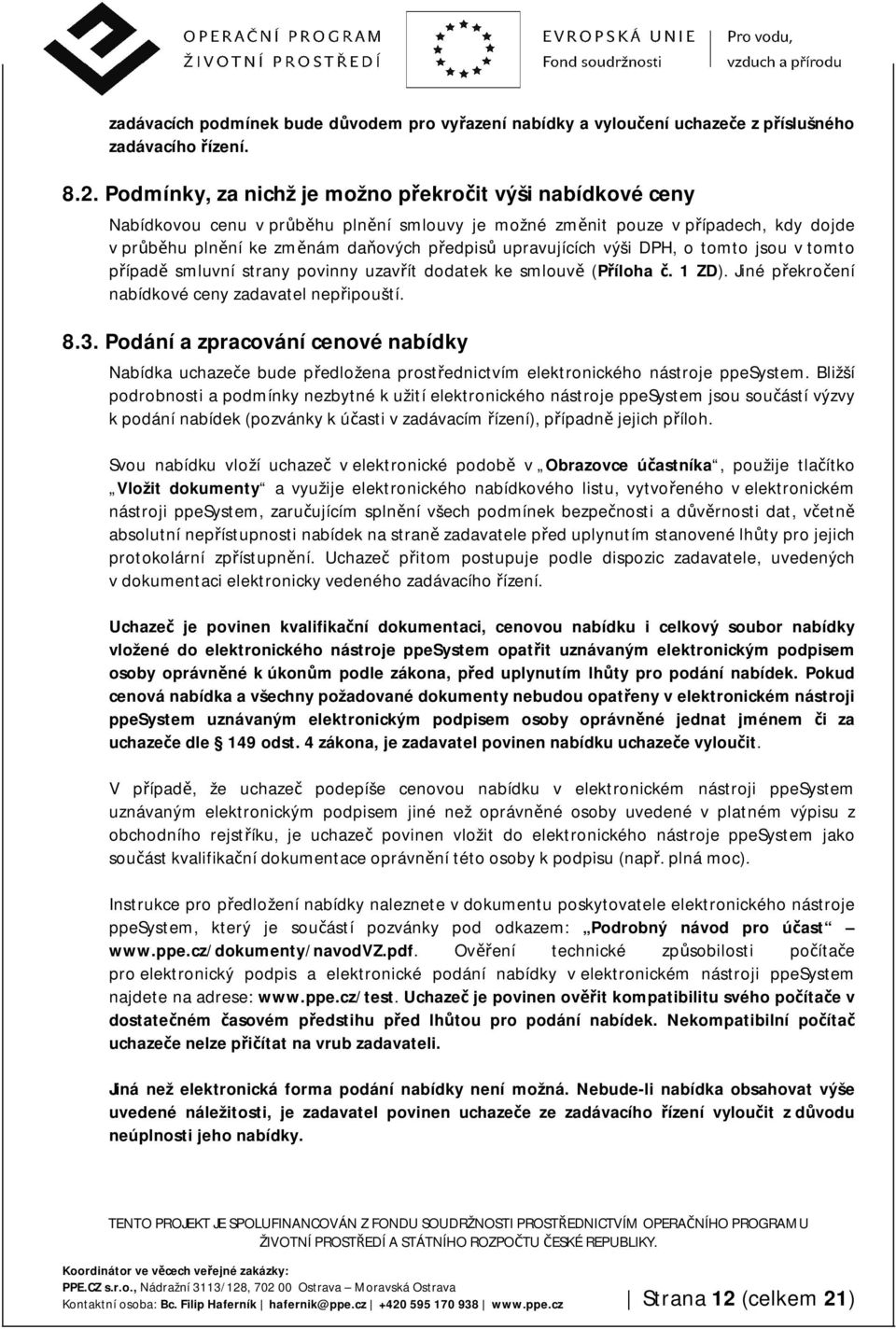 upravujících výši DPH, o tomto jsou v tomto případě smluvní strany povinny uzavřít dodatek ke smlouvě (Příloha č. 1 ZD). Jiné překročení nabídkové ceny zadavatel nepřipouští. 8.3.