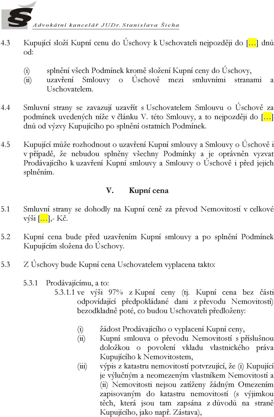 této Smlouvy, a to nejpozději do dnů od výzvy Kupujícího po splnění ostatních Podmínek. 4.