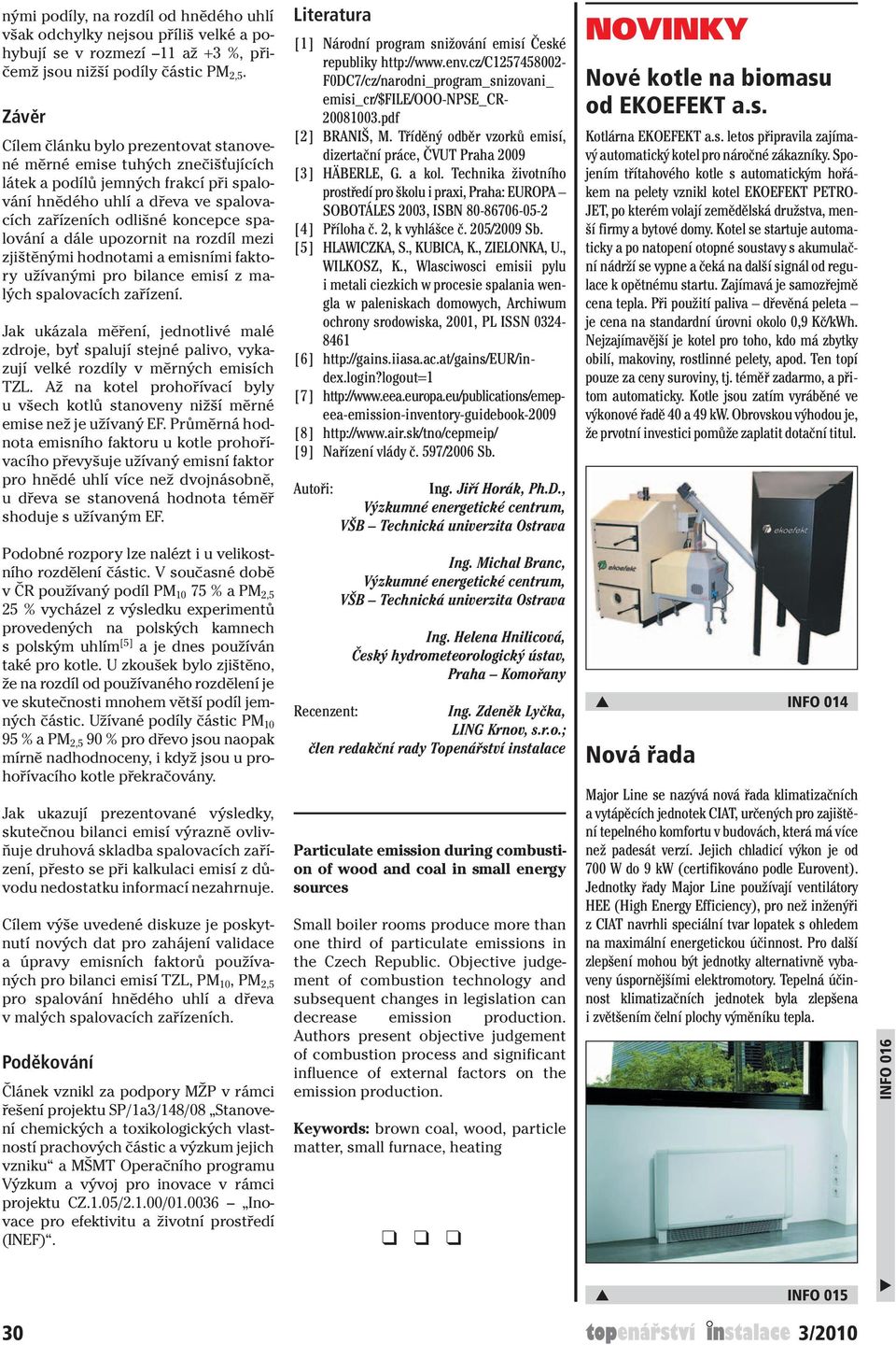 na ozdíl mezi zjištěnými hodnotami a emisními faktoy užívanými po bilance emisí z malých spalovacích zařízení.