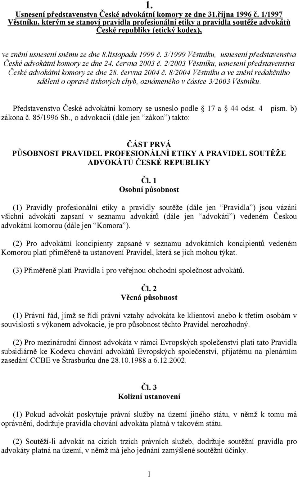 3/1999 Věstníku, usnesení představenstva České advokátní komory ze dne 24. června 2003 č. 2/2003 Věstníku, usnesení představenstva České advokátní komory ze dne 28. června 2004 č.