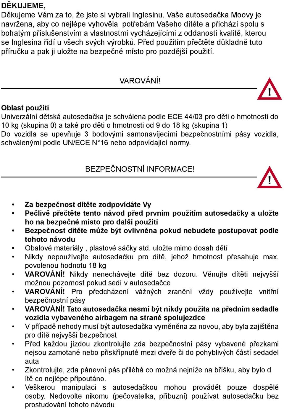 u všech svých výrobků. Před použitím přečtěte důkladně tuto příručku a pak ji uložte na bezpečné místo pro pozdější použití. VAROVÁNÍ!