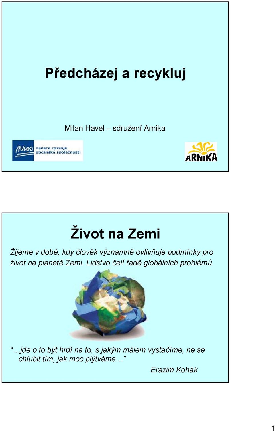 Zemi. Lidstvo čelí řadě globálních problémů.