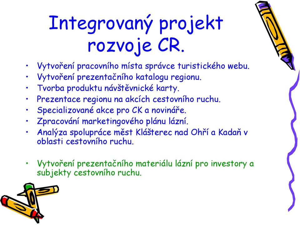 Prezentace regionu na akcích cestovního ruchu. Specializované akce pro CK a novináře.