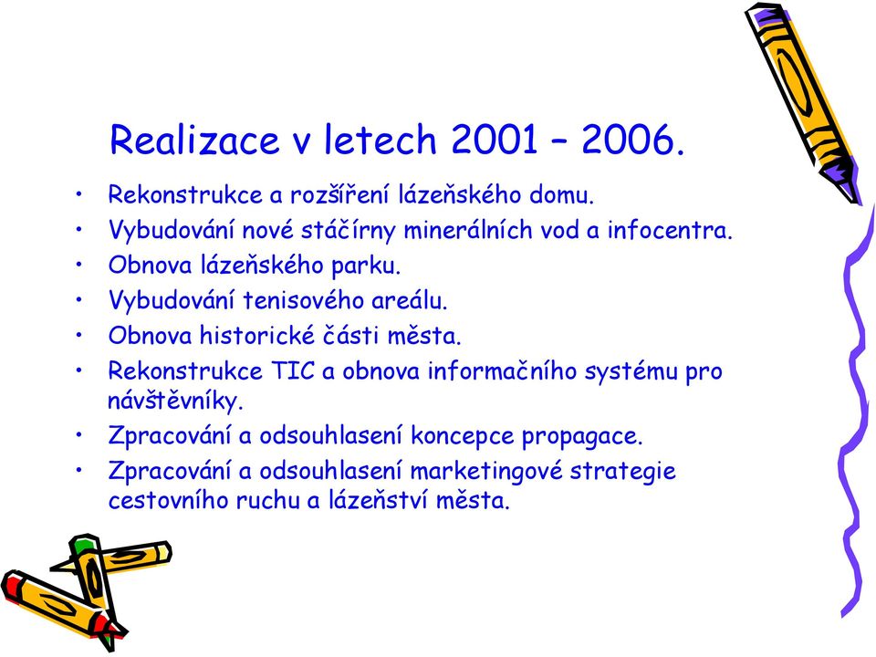 Vybudování tenisového areálu. Obnova historické části města.