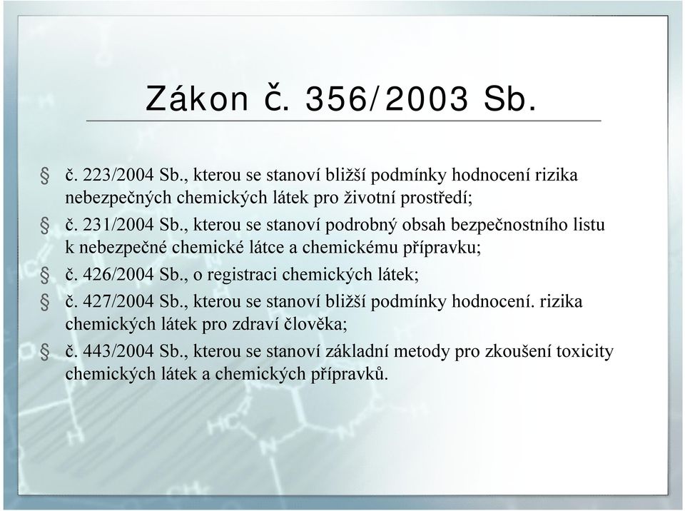 , kterou se stanoví podrobný obsah bezpečnostního listu knebezpečné chemické látce a chemickému přípravku; č. 426/2004 Sb.