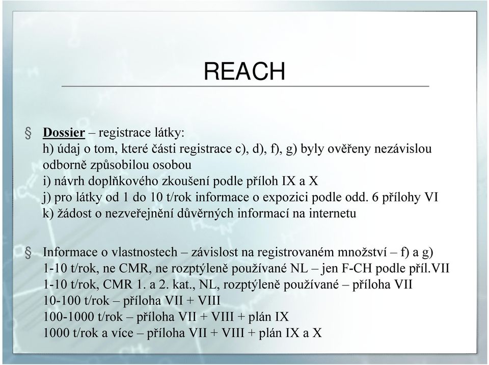 6 přílohy VI k) žádost o nezveřejnění důvěrných informací na internetu Informace o vlastnostech závislost na registrovaném množství f) a g) 1-10 t/rok, ne CMR, ne