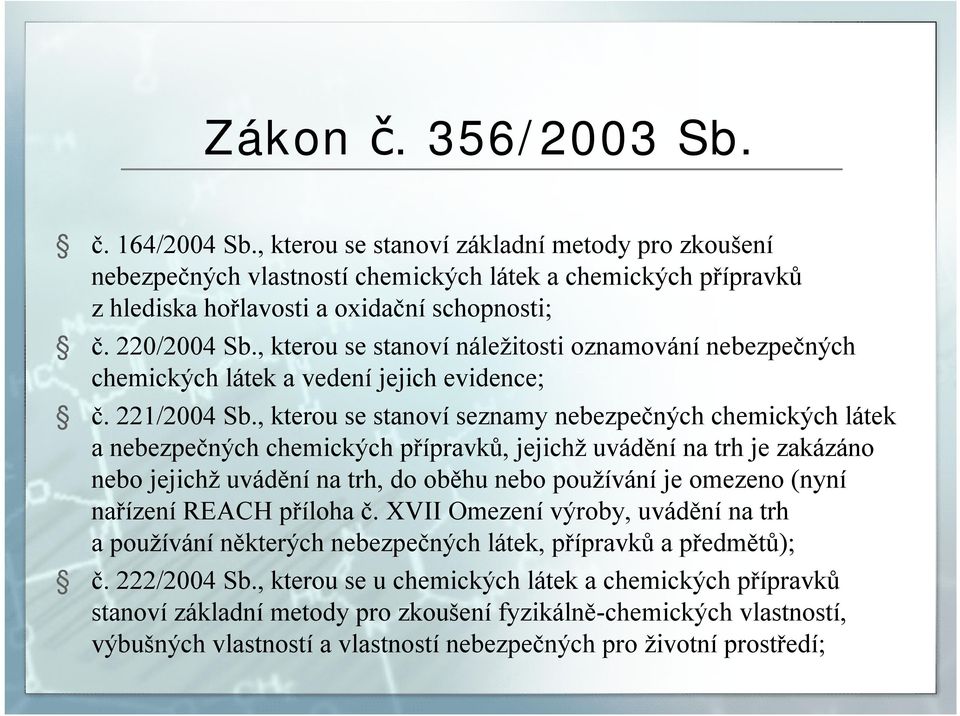 , kterou se stanoví seznamy nebezpečných chemických látek a nebezpečných chemických přípravků, jejichž uvádění na trh je zakázáno nebo jejichž uvádění na trh, do oběhu nebo používání je omezeno (nyní