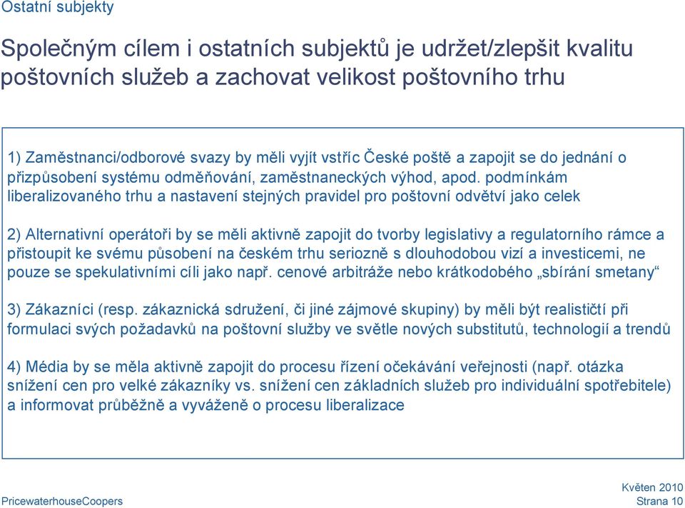 podmínkám liberalizovaného trhu a nastavení stejných pravidel pro poštovní odvětví jako celek 2) Alternativní operátoři by se měli aktivnězapojit do tvorby legislativy a regulatorního rámce a