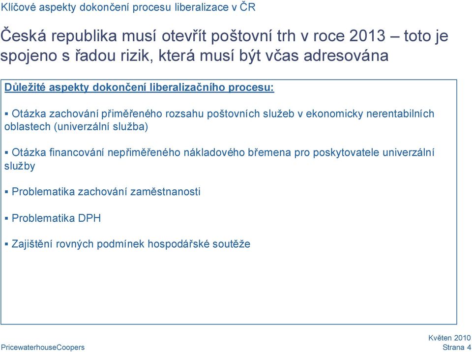 poštovních služeb v ekonomicky nerentabilních oblastech (univerzální služba) Otázka financování nepřiměřeného nákladového břemena pro