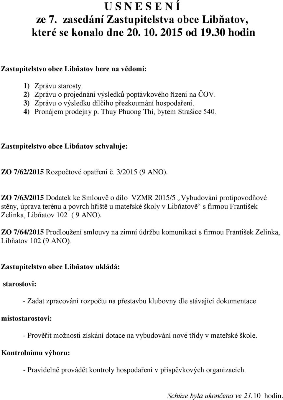 Zastupitelstvo obce Libňatov schvaluje: ZO 7/62/2015 Rozpočtové opatření č. 3/2015 (9 ANO).