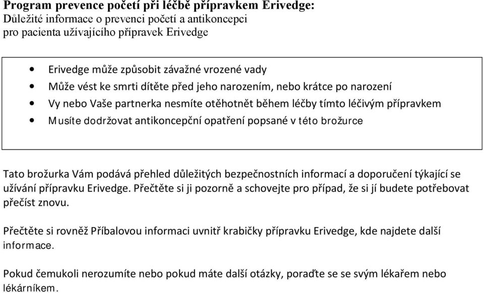 brožurce Tato brožurka Vám podává přehled důležitých bezpečnostních informací a doporučení týkající se užívání přípravku Erivedge.