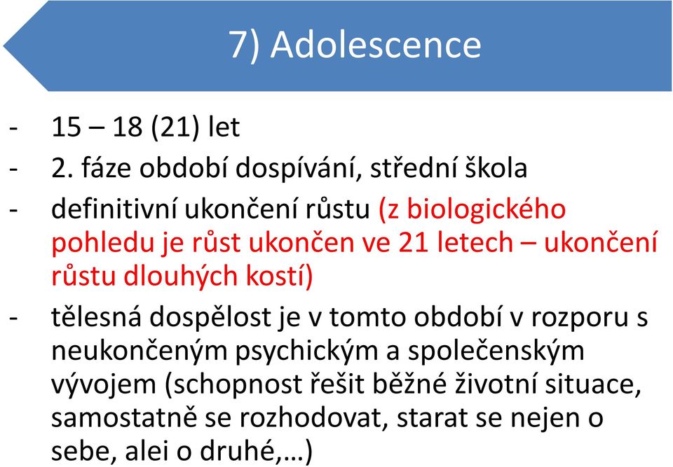 růst ukončen ve 21 letech ukončení růstu dlouhých kostí) - tělesná dospělost je v tomto období v