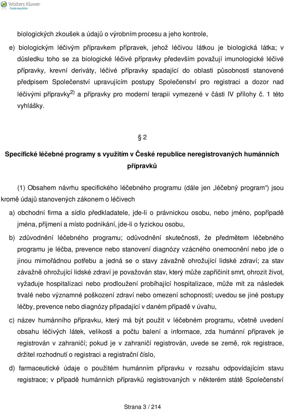 registraci a dozor nad léčivými přípravky 2) a přípravky pro moderní terapii vymezené v části IV přílohy č. 1 této vyhlášky.