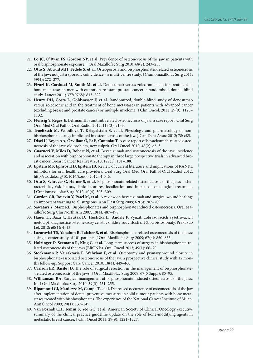 J Craniomaxillofac Surg 2011; 39(4): 272 277. 23. Fizazi K, Carducci M, Smith M, et al.