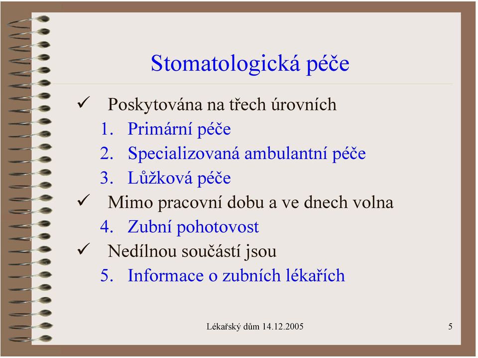 Lůžková péče Mimo pracovní dobu a ve dnech volna 4.