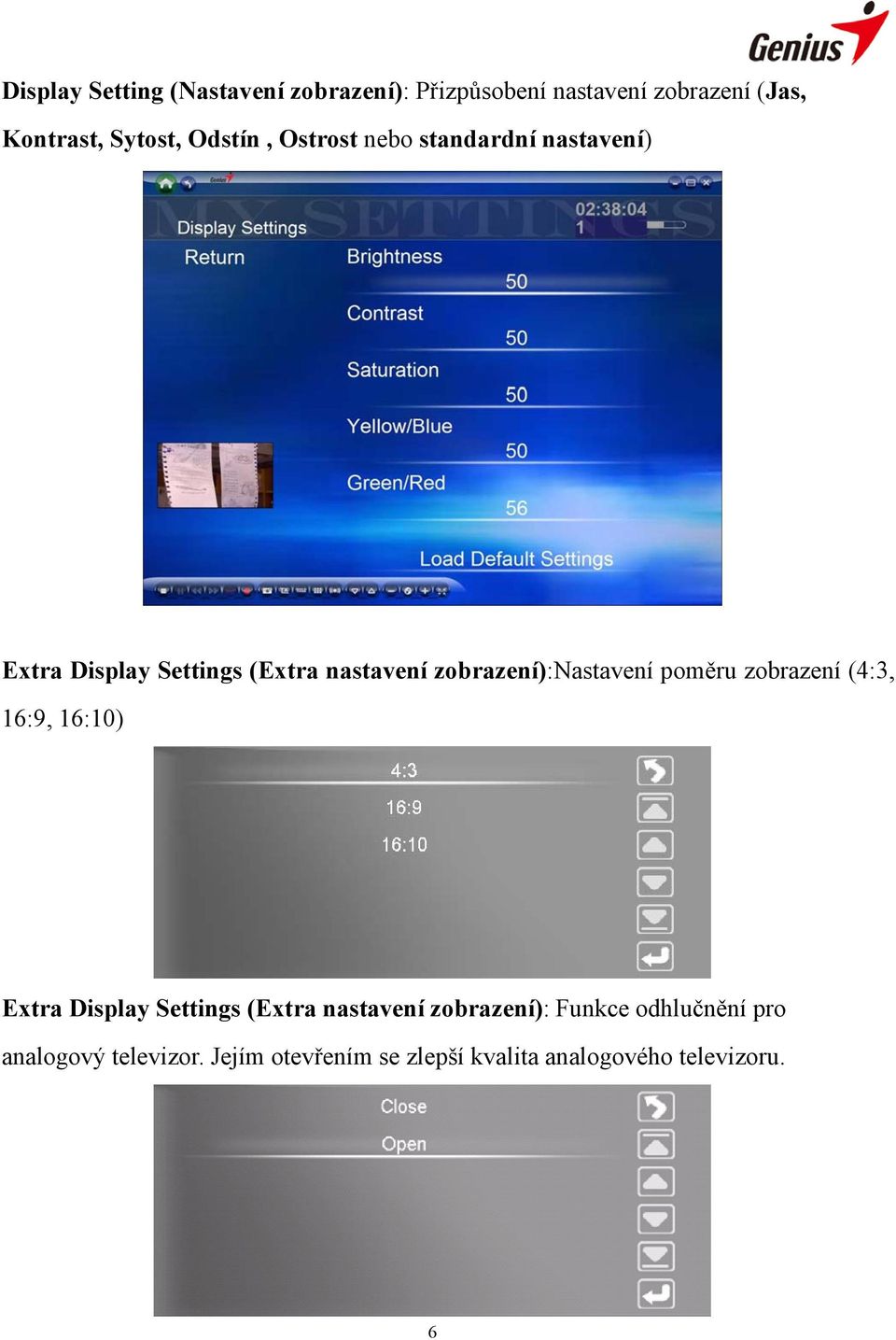 zobrazení):nastavení poměru zobrazení (4:3, 16:9, 16:10) Extra Display Settings (Extra nastavení