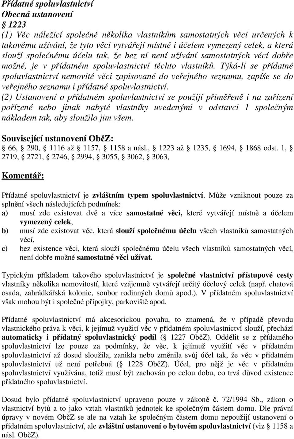 Týká-li se pídatné spoluvlastnictví nemovité vci zapisované do veejného seznamu, zapíše se do veejného seznamu i pídatné spoluvlastnictví.