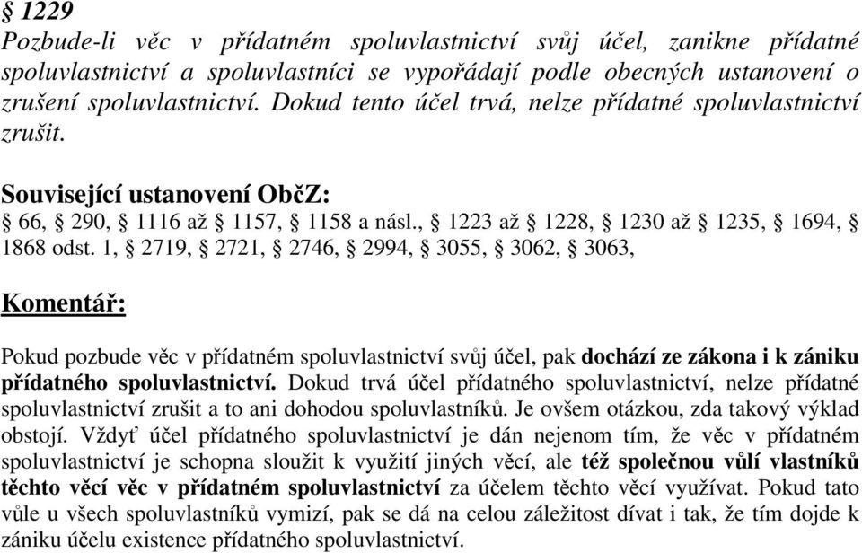 1, 2719, 2721, 2746, 2994, 3055, 3062, 3063, Pokud pozbude vc v pídatném spoluvlastnictví svj úel, pak dochází ze zákona i k zániku pídatného spoluvlastnictví.