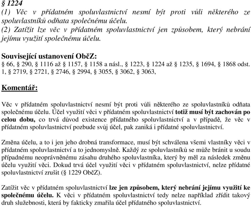 1, 2719, 2721, 2746, 2994, 3055, 3062, 3063, Vc v pídatném spoluvlastnictví nesmí být proti vli nkterého ze spoluvlastník odata spolenému úelu.