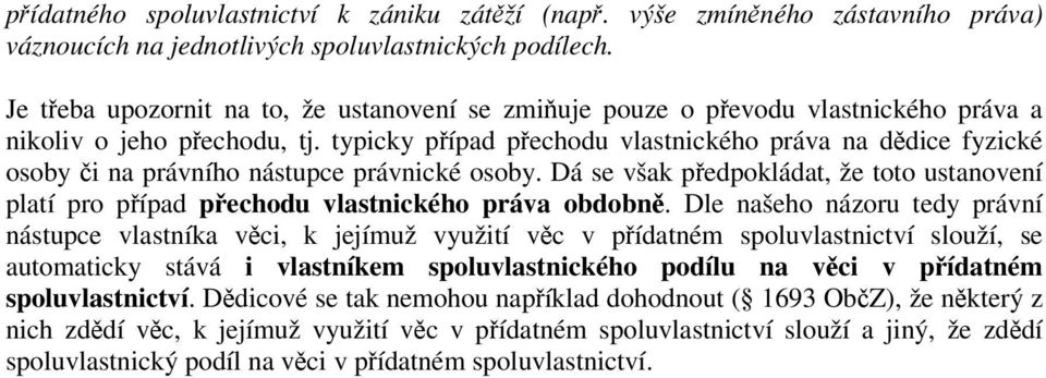 typicky pípad pechodu vlastnického práva na ddice fyzické osoby i na právního nástupce právnické osoby. Dá se však pedpokládat, že toto ustanovení platí pro pípad pechodu vlastnického práva obdobn.