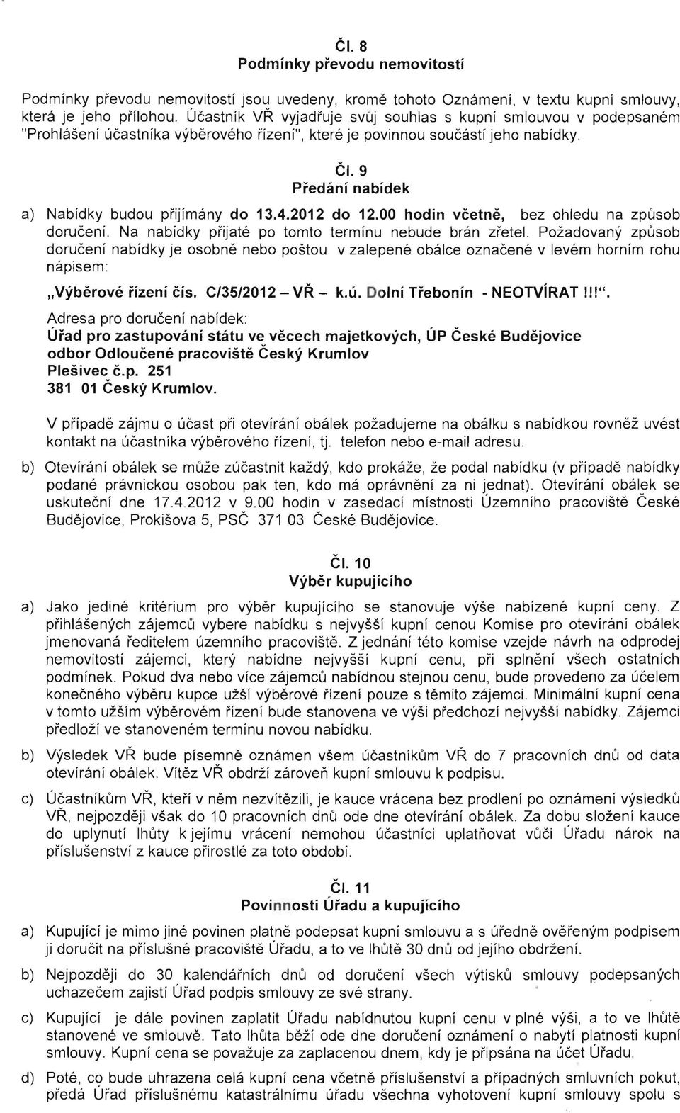 9 Predanl nabidek a) Nabidky budou pnjrrnany do 13.4.2012 do 12.00 hodin vcetne, bez ohledu na zpusob doruceni. Na nabidky prijate po tomto terminu nebude brim zretel.