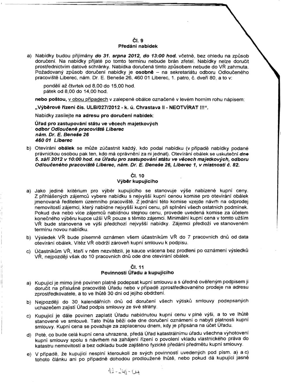 Pozadovany zpusob doruceni nabidky je osobn6 - na sekretanatu odboru Odlouceneho pracoviste Liberec, nam. Dr. E. Senese 26, 460 01 Liberec, 1. patro, C.