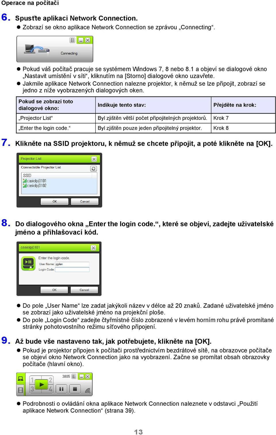 Jakmile aplikace Network Connection nalezne projektor, k němuž se lze připojit, zobrazí se jedno z níže vyobrazených dialogových oken.