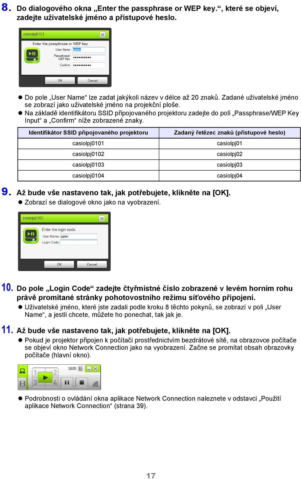 Na základě identifikátoru SSID připojovaného projektoru zadejte do polí Passphrase/WEP Key Input a Confirm níže zobrazené znaky.