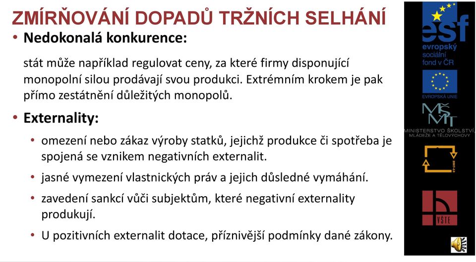 Externality: omezení nebo zákaz výroby statků, jejichž produkce či spotřeba je spojená se vznikem negativních externalit.