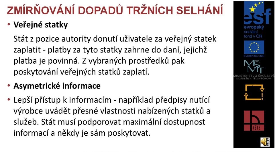 Z vybraných prostředků pak poskytování veřejných statků zaplatí.