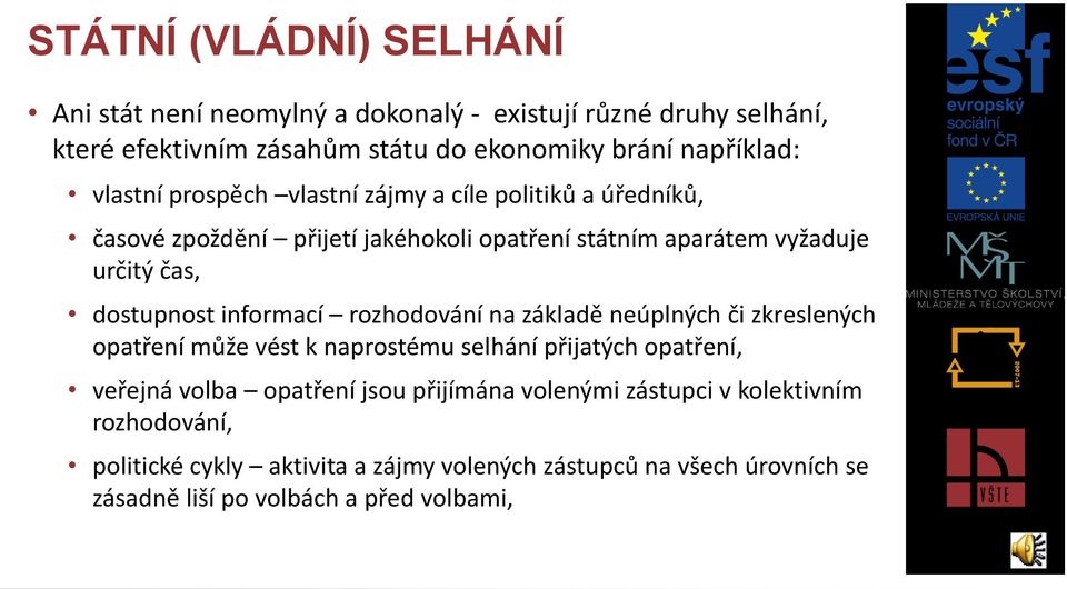 informací rozhodování na základě neúplných či zkreslených opatření může vést k naprostému selhání přijatých opatření, veřejná volba opatření jsou