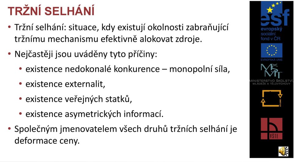 Nejčastěji jsou uváděny tyto příčiny: existence nedokonalé konkurence monopolní síla,