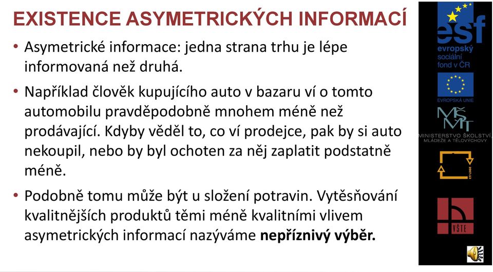 Kdyby věděl to, co ví prodejce, pak by si auto nekoupil, nebo by byl ochoten za něj zaplatit podstatně méně.