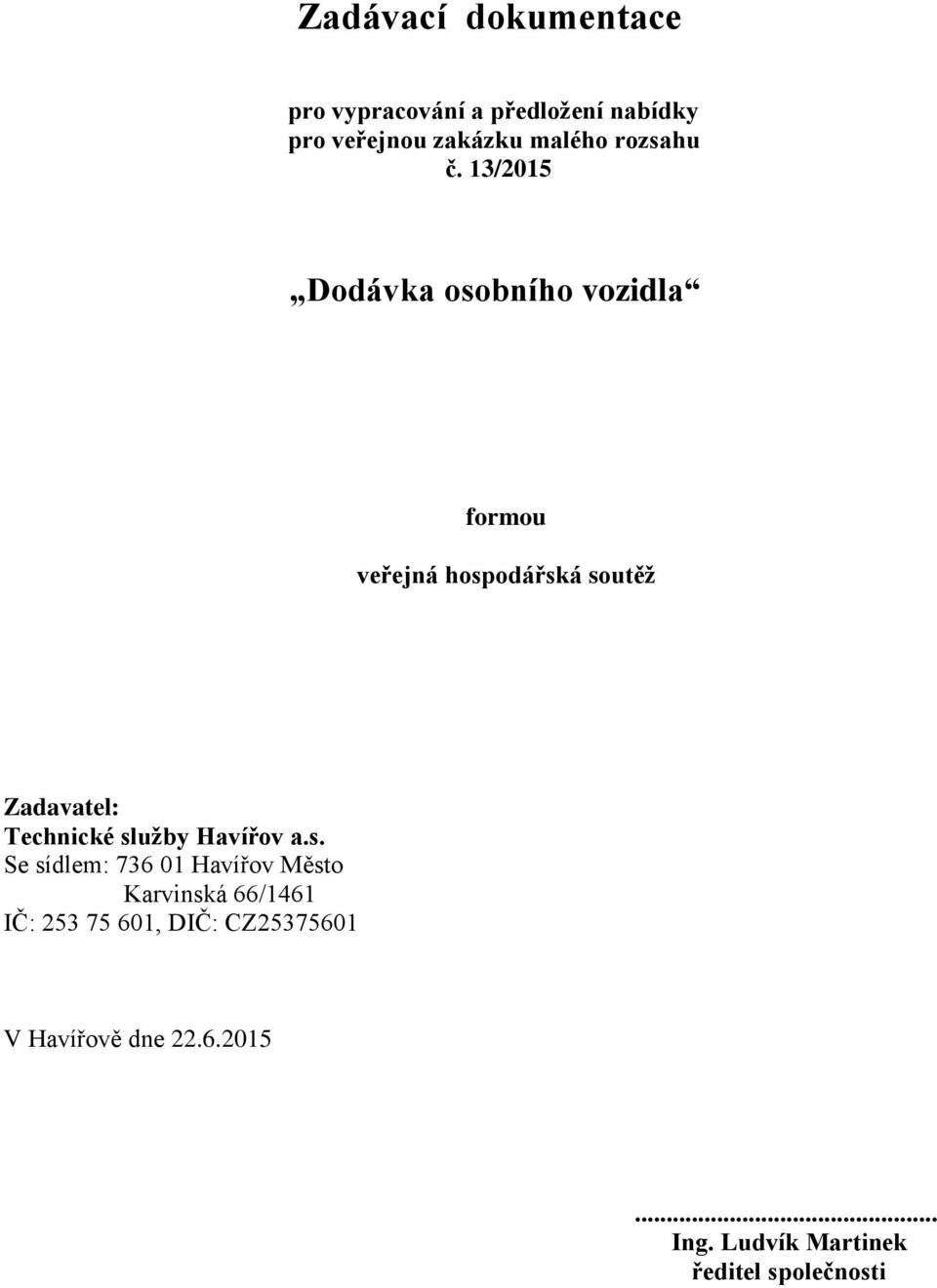 13/2015 Dodávka osobního vozidla formou veřejná hospodářská soutěž Zadavatel: Technické