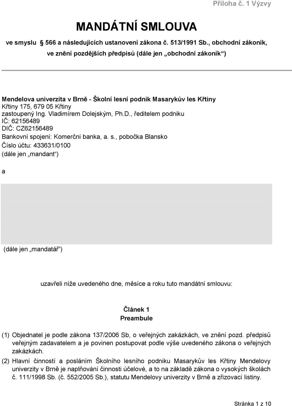 Vladimírem Dolejským, Ph.D., ředitelem podniku IČ: 62156489 DIČ: CZ62156489 Bankovní sp