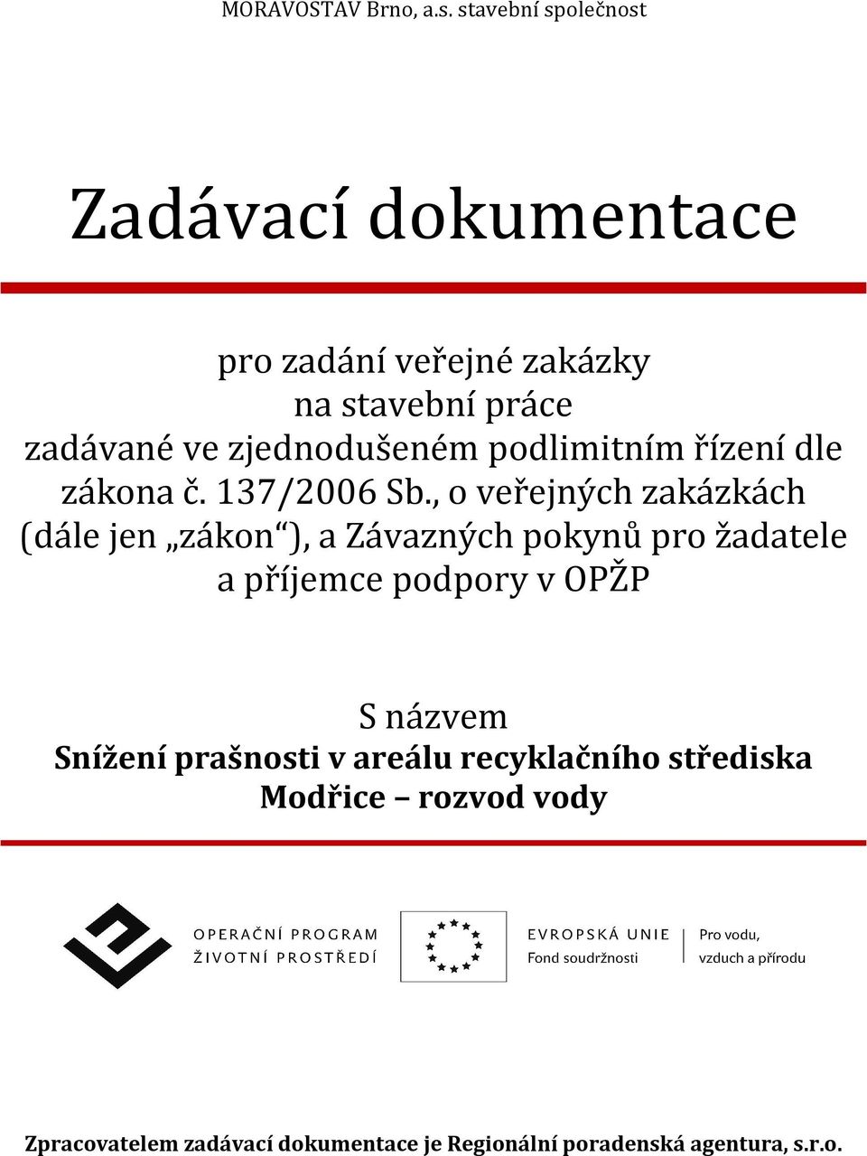 zjednodušeném podlimitním řízení dle zákona č. 137/2006 Sb.