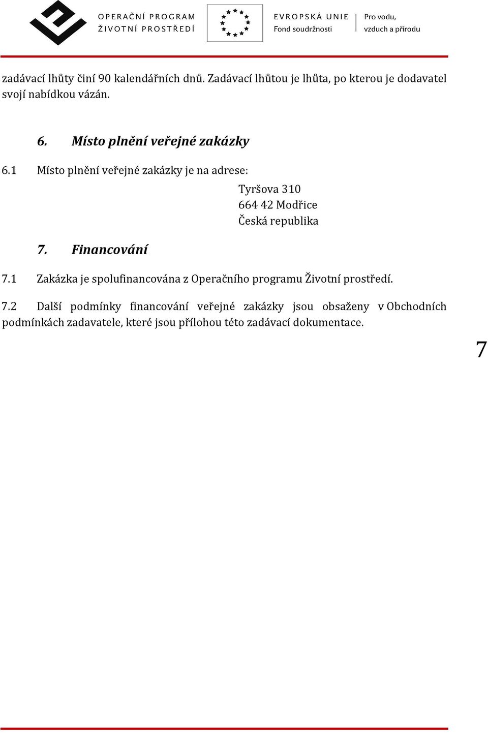 Financování Tyršova 310 664 42 Modřice Česká republika 7.