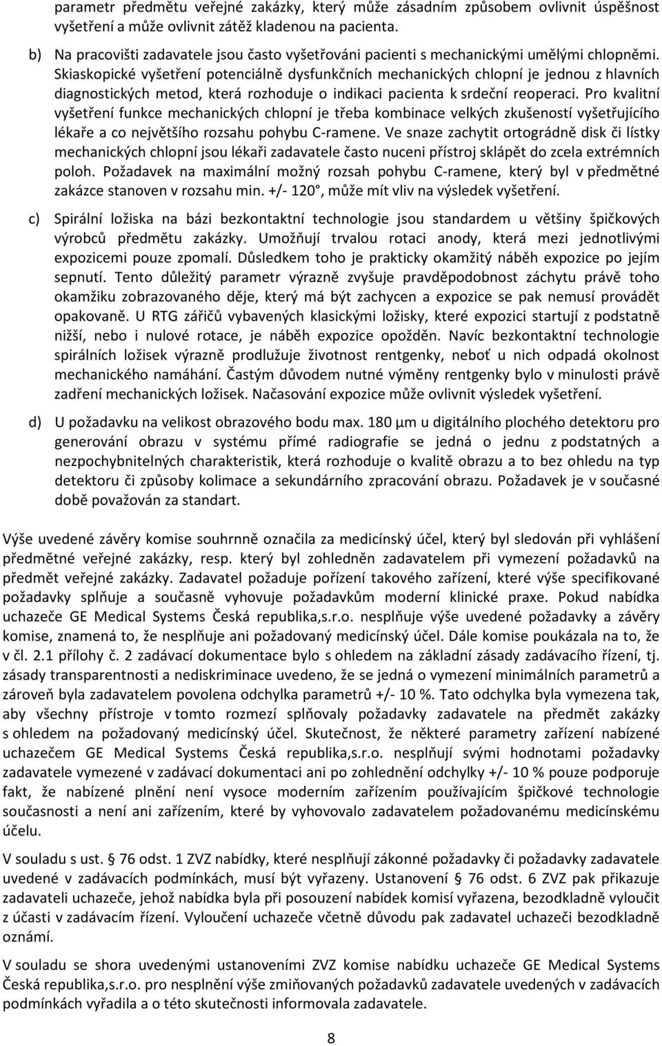 Skiaskopické vyšetření potenciálně dysfunkčních mechanických chlopní je jednou z hlavních diagnostických metod, která rozhoduje o indikaci pacienta k srdeční reoperaci.