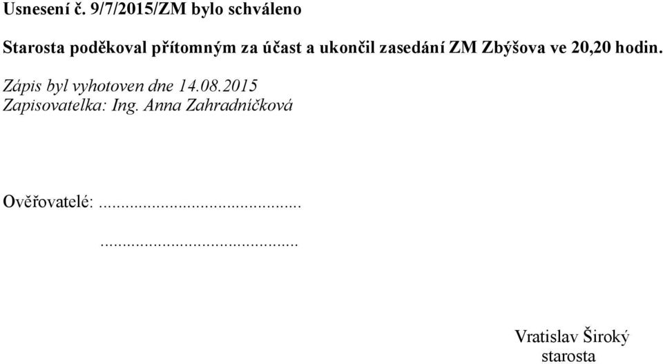 účast a ukončil zasedání ZM Zbýšova ve 20,20 hodin.
