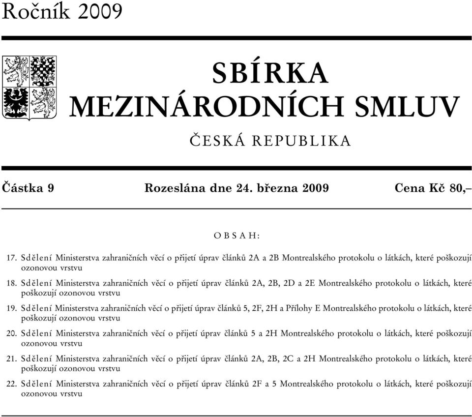 Sdělení Ministerstva zahraničních věcí o přijetí úprav článků 2A, 2B, 2D a 2E Montrealského protokolu o látkách, které poškozují ozonovou vrstvu 19.