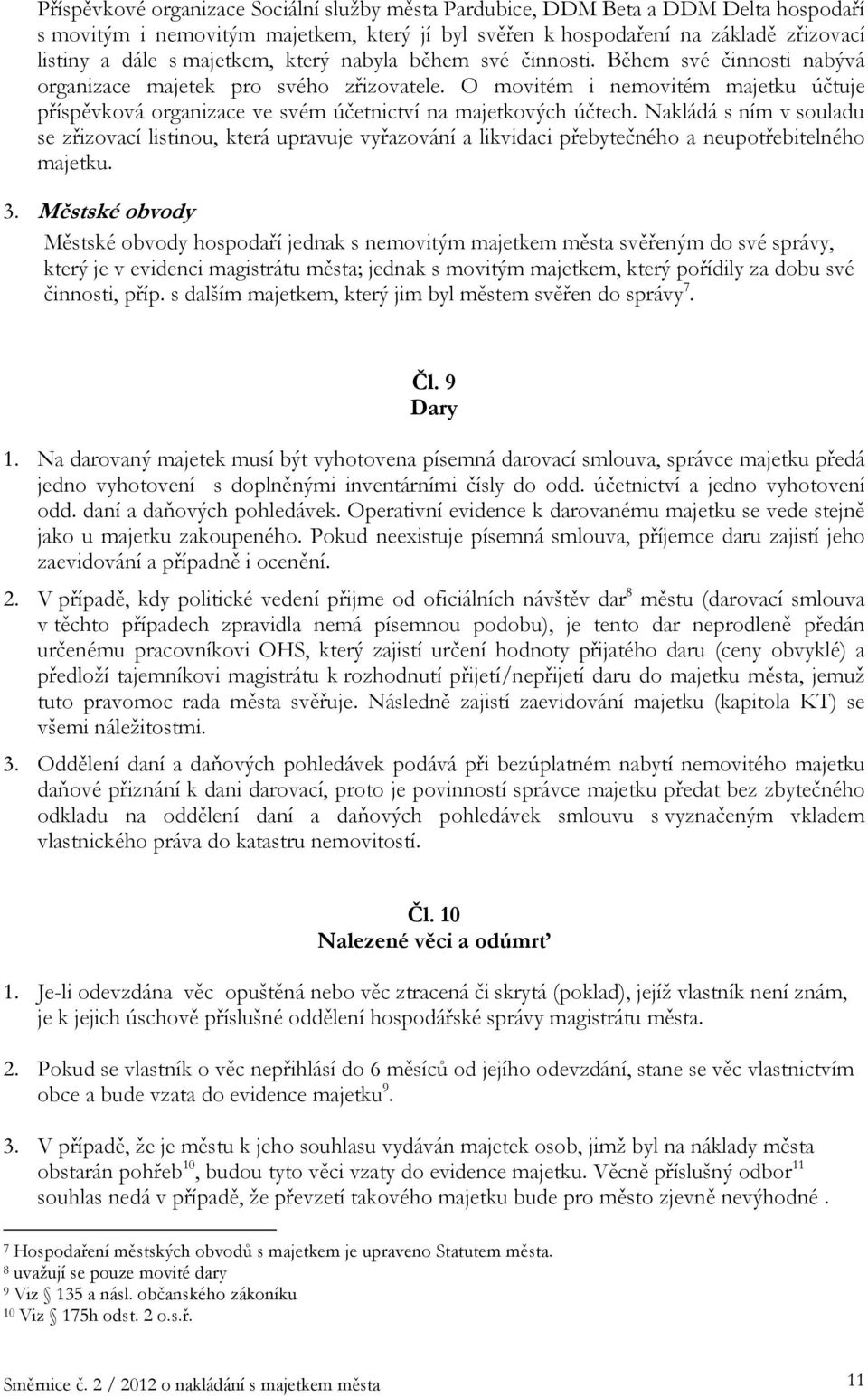 O movitém i nemovitém majetku účtuje příspěvková organizace ve svém účetnictví na majetkových účtech.