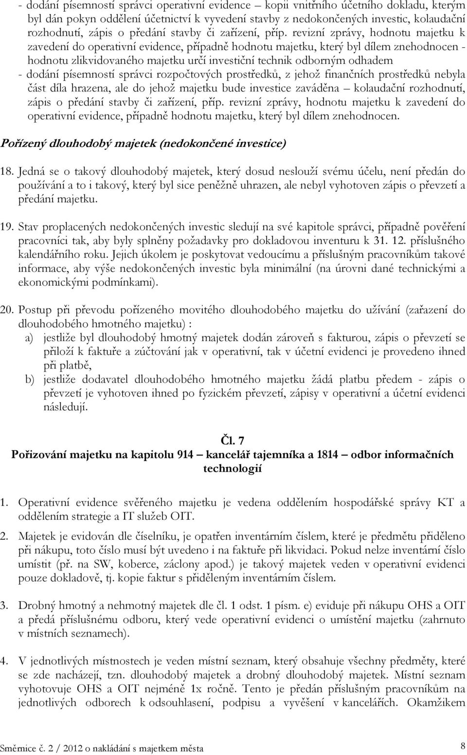 revizní zprávy, hodnotu majetku k zavedení do operativní evidence, případně hodnotu majetku, který byl dílem znehodnocen - hodnotu zlikvidovaného majetku určí investiční technik odborným odhadem -