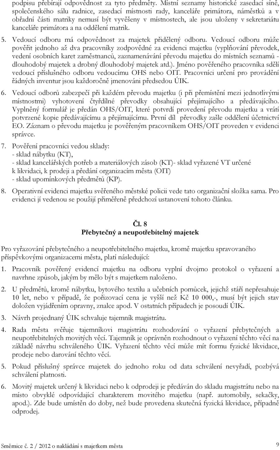 uloženy v sekretariátu kanceláře primátora a na oddělení matrik. 5. Vedoucí odboru má odpovědnost za majetek přidělený odboru.