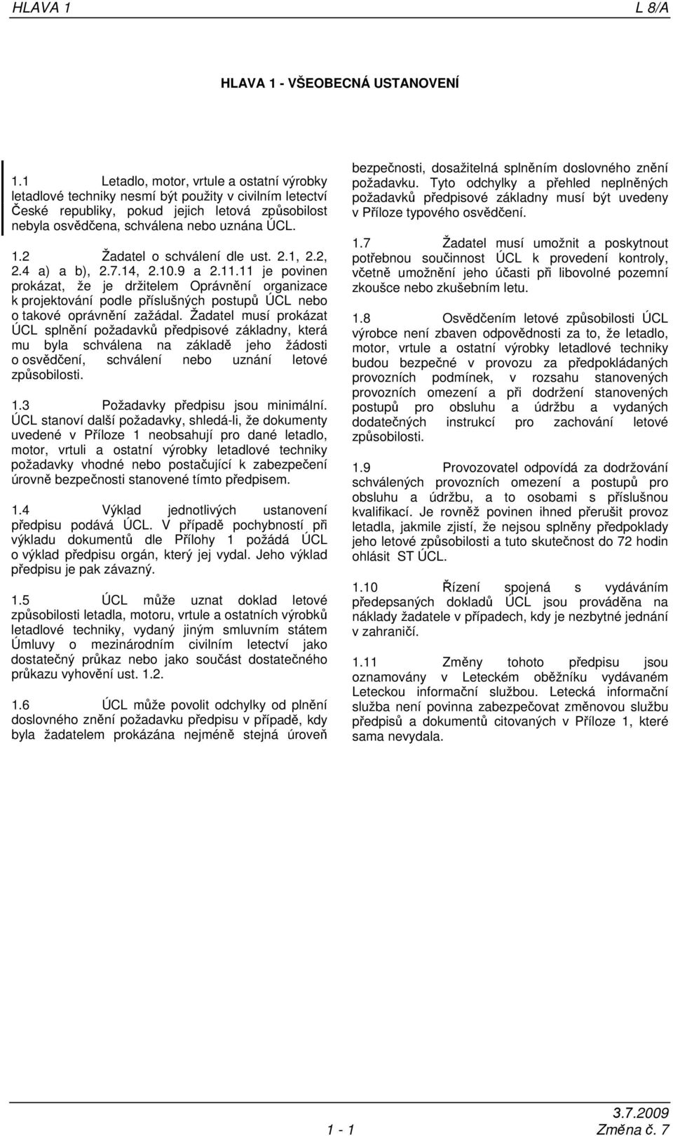 2 Žadatel o schválení dle ust. 2.1, 2.2, 2.4 a) a b), 2.7.14, 2.10.9 a 2.11.