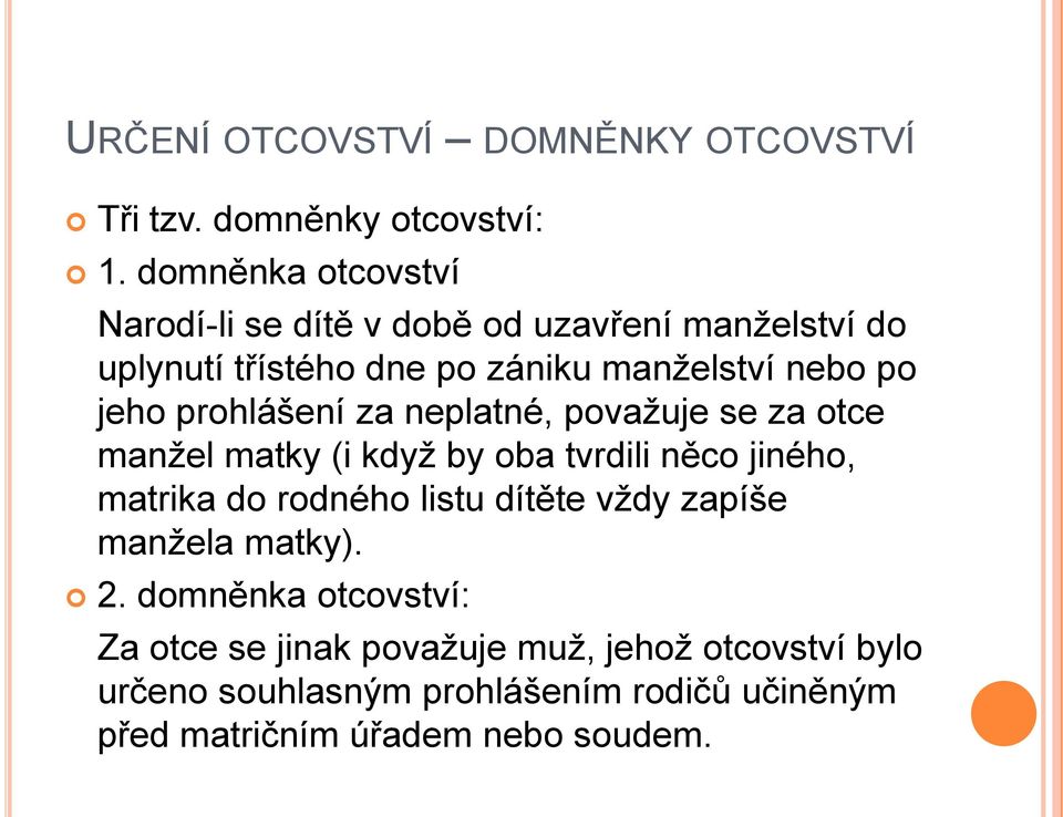 prohlášení za neplatné, povaţuje se za otce manţel matky (i kdyţ by oba tvrdili něco jiného, matrika do rodného listu dítěte