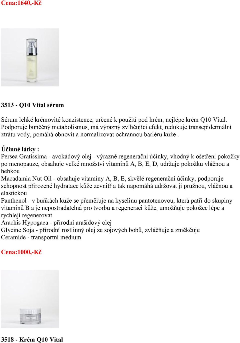 Persea Gratissima - avokádový olej - výrazně regenerační účinky, vhodný k ošetření pokožky po menopauze, obsahuje velké množství vitamínů A, B, E, D, udržuje pokožku vláčnou a hebkou Macadamia Nut