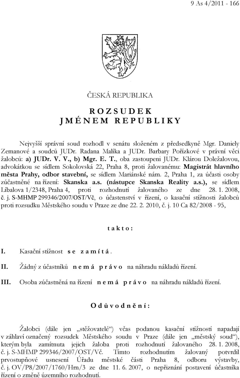 Klárou Doležalovou, advokátkou se sídlem Sokolovská 22, Praha 8, proti žalovanému: Magistrát hlavního města Prahy, odbor stavební, se sídlem Mariánské nám.